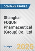 Shanghai FOSUN Pharmaceutical (Group) Co., Ltd. Fundamental Company Report Including Financial, SWOT, Competitors and Industry Analysis- Product Image