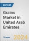 Grains Market in United Arab Emirates: Business Report 2024 - Product Thumbnail Image