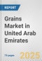Grains Market in United Arab Emirates: Business Report 2025 - Product Thumbnail Image