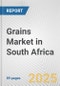 Grains Market in South Africa: Business Report 2024 - Product Image