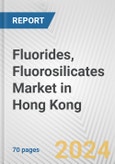Fluorides, Fluorosilicates Market in Hong Kong: Business Report 2024- Product Image
