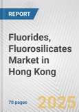 Fluorides, Fluorosilicates Market in Hong Kong: Business Report 2025- Product Image