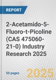 2-Acetamido-5-Fluoro-t-Picoline (CAS 475060-21-0) Industry Research 2025: Global and Regional Market Trends 2019-2024 and Forecast to 2029- Product Image