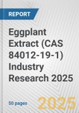 Eggplant Extract (CAS 84012-19-1) Industry Research 2025: Global and Regional Market Trends 2019-2024 and Forecast to 2029- Product Image