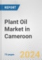 Plant Oil Market in Cameroon: Business Report 2024 - Product Image