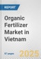 Organic Fertilizer Market in Vietnam: Business Report 2025 - Product Thumbnail Image