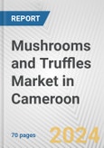 Mushrooms and Truffles Market in Cameroon: Business Report 2024- Product Image
