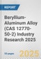 Beryllium-Aluminum Alloy (CAS 12770-50-2) Industry Research 2025: Global and Regional Market Trends 2019-2024 and Forecast to 2029 - Product Image