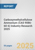 Carboxymethylcellulose Ammonium (CAS 9086-60-6) Industry Research 2025: Global and Regional Market Trends 2019-2024 and Forecast to 2029- Product Image