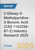 2-Ethoxy-5-Methylpyridine-3-Boronic Acid (CAS 1162256-87-2) Industry Research 2025: Global and Regional Market Trends 2019-2024 and Forecast to 2029- Product Image