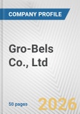 Gro-Bels Co., Ltd. Fundamental Company Report Including Financial, SWOT, Competitors and Industry Analysis- Product Image