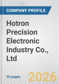 Hotron Precision Electronic Industry Co., Ltd. Fundamental Company Report Including Financial, SWOT, Competitors and Industry Analysis- Product Image