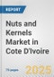 Nuts and Kernels Market in Cote d'Ivoire: Business Report 2024 - Product Image