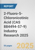 2-Fluoro-5-Chloronicotinic Acid (CAS 884494-57-9) Industry Research 2025: Global and Regional Market Trends 2019-2024 and Forecast to 2029- Product Image