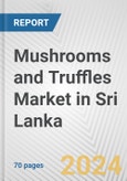 Mushrooms and Truffles Market in Sri Lanka: Business Report 2024- Product Image