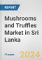 Mushrooms and Truffles Market in Sri Lanka: Business Report 2024 - Product Thumbnail Image