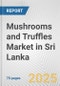 Mushrooms and Truffles Market in Sri Lanka: Business Report 2024 - Product Thumbnail Image