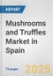 Mushrooms and Truffles Market in Spain: Business Report 2024 - Product Image