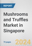 Mushrooms and Truffles Market in Singapore: Business Report 2024- Product Image