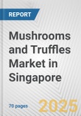 Mushrooms and Truffles Market in Singapore: Business Report 2024- Product Image