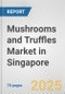 Mushrooms and Truffles Market in Singapore: Business Report 2025 - Product Thumbnail Image