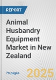 Animal Husbandry Equipment Market in New Zealand: Business Report 2024- Product Image