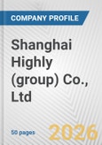 Shanghai Highly (group) Co., Ltd. Fundamental Company Report Including Financial, SWOT, Competitors and Industry Analysis- Product Image