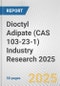Dioctyl Adipate (CAS 103-23-1) Industry Research 2025: Global and Regional Market Trends 2019-2024 and Forecast to 2029 - Product Thumbnail Image