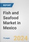 Fish and Seafood Market in Mexico: Business Report 2024 - Product Thumbnail Image