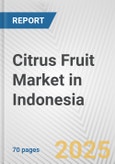 Citrus Fruit Market in Indonesia: Business Report 2024- Product Image