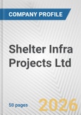 Shelter Infra Projects Ltd. Fundamental Company Report Including Financial, SWOT, Competitors and Industry Analysis- Product Image
