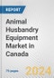 Animal Husbandry Equipment Market in Canada: Business Report 2024 - Product Image