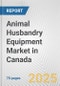 Animal Husbandry Equipment Market in Canada: Business Report 2024 - Product Image