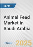 Animal Feed Market in Saudi Arabia: Business Report 2025- Product Image
