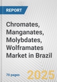 Chromates, Manganates, Molybdates, Wolframates Market in Brazil: Business Report 2024- Product Image