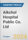 Aikchol Hospital Public Co. Ltd. Fundamental Company Report Including Financial, SWOT, Competitors and Industry Analysis- Product Image