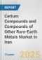 Cerium Compounds and Compounds of Other Rare-Earth Metals Market in Iran: Business Report 2025 - Product Image