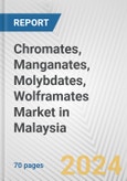 Chromates, Manganates, Molybdates, Wolframates Market in Malaysia: Business Report 2024- Product Image