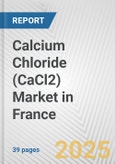 Calcium Chloride (CaCl2) Market in France: 2017-2023 Review and Forecast to 2027- Product Image