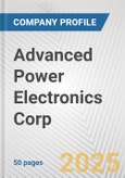 Advanced Power Electronics Corp. Fundamental Company Report Including Financial, SWOT, Competitors and Industry Analysis- Product Image