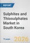 Sulphites and Thiosulphates Market in South Korea: Business Report 2025 - Product Thumbnail Image
