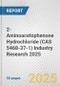 2-Aminoacetophenone Hydrochloride (CAS 5468-37-1) Industry Research 2025: Global and Regional Market Trends 2019-2024 and Forecast to 2029 - Product Thumbnail Image