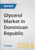Glycerol Market in Dominican Republic: Business Report 2024- Product Image