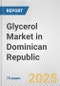 Glycerol Market in Dominican Republic: Business Report 2024 - Product Thumbnail Image