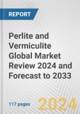 Perlite and Vermiculite Global Market Review 2024 and Forecast to 2033- Product Image