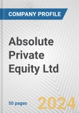 Absolute Private Equity Ltd. Fundamental Company Report Including Financial, SWOT, Competitors and Industry Analysis- Product Image