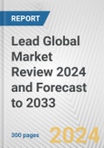 Lead Global Market Review 2024 and Forecast to 2033- Product Image
