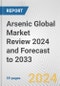 Arsenic Global Market Review 2024 and Forecast to 2033 - Product Image