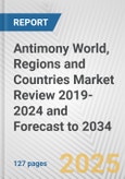 Antimony World, Regions and Countries Market Review 2019-2024 and Forecast to 2034- Product Image
