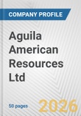 Aguila American Resources Ltd. Fundamental Company Report Including Financial, SWOT, Competitors and Industry Analysis- Product Image